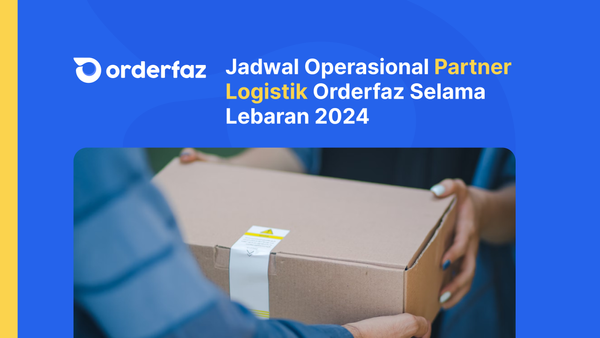 Jadwal Operasional Partner Logistik Orderfaz Selama Lebaran 2024